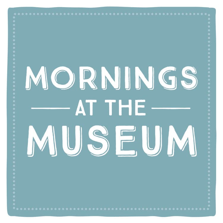 Mornings at the Museum