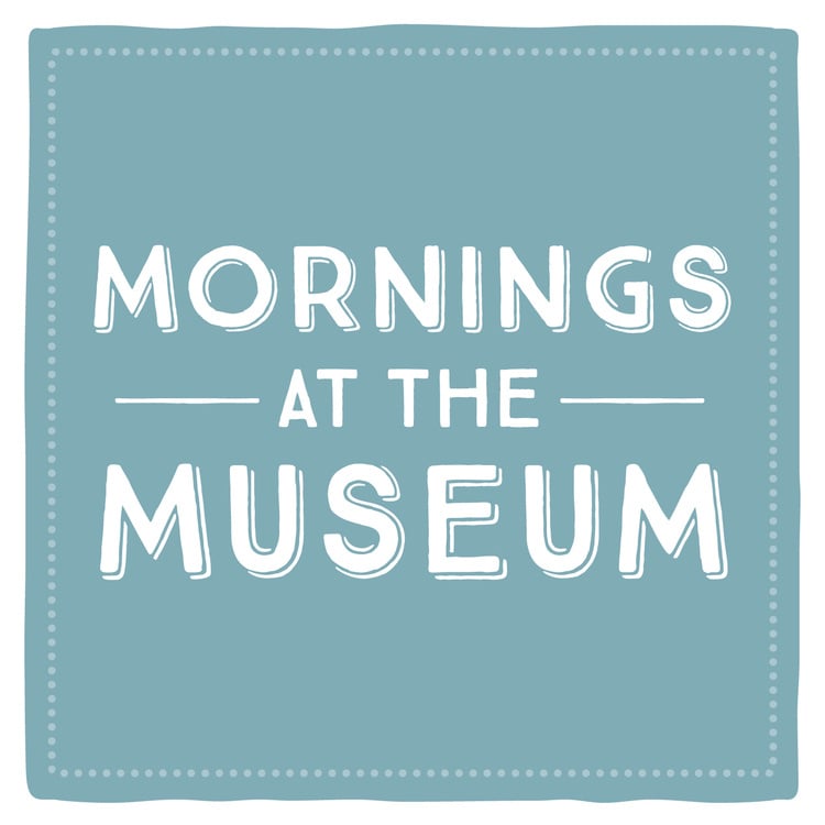 Mornings at the Museum